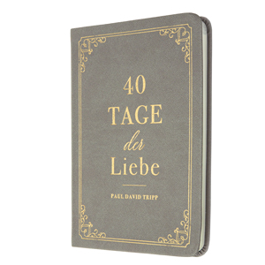 Tripp: 40 Tage der Liebe - Ein Andachtsbuch