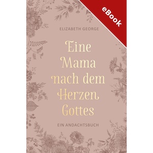 Eine Mama nach dem Herzen Gottes � eBook (Download)