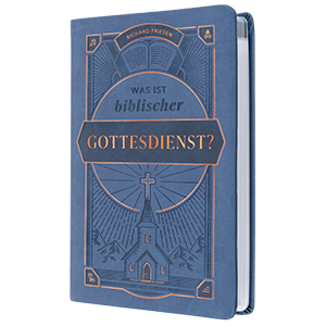 Was ist biblischer Gottesdienst?